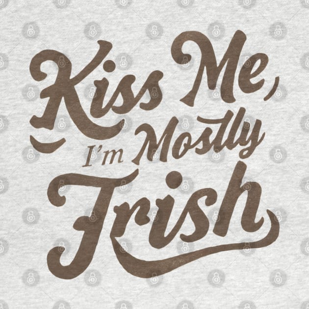 Kiss Me I'm Mostly Irish by NomiCrafts